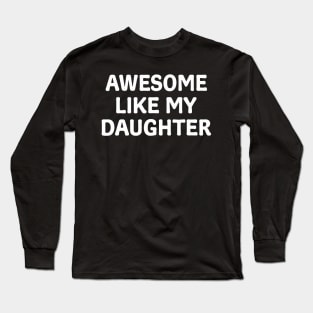 Awesome Like My Daughter Father'S Day Papa Dad Funny Father Long Sleeve T-Shirt